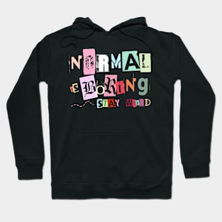 Normal is boring Hoodie